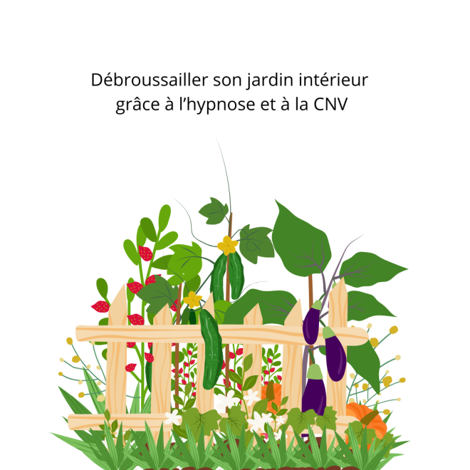 Débroussailler son âme et sa vie grâce à l'hypnose et à la CNV